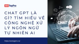 Chat GPT Là Gì? Tìm Hiểu Về Công Nghệ Xử Lý Ngôn Ngữ Tự Nhiên AI