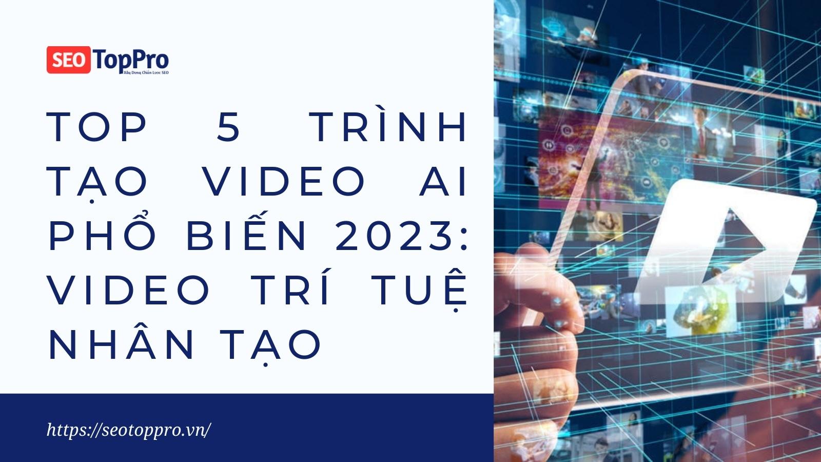 TOP 5 Trình Tạo Video AI Phổ Biến 2023: Video Trí Tuệ Nhân Tạo